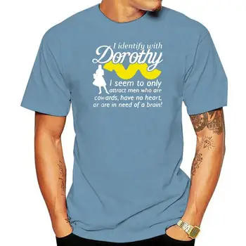 Мъжка тениска, която аз идентифицирую с Дороти, изглежда, аз привлекаю само мъже-страхливци, Дамска тениска